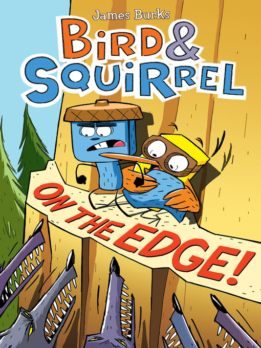 Title details for Bird & Squirrel On the Edge! by James Burks - Available